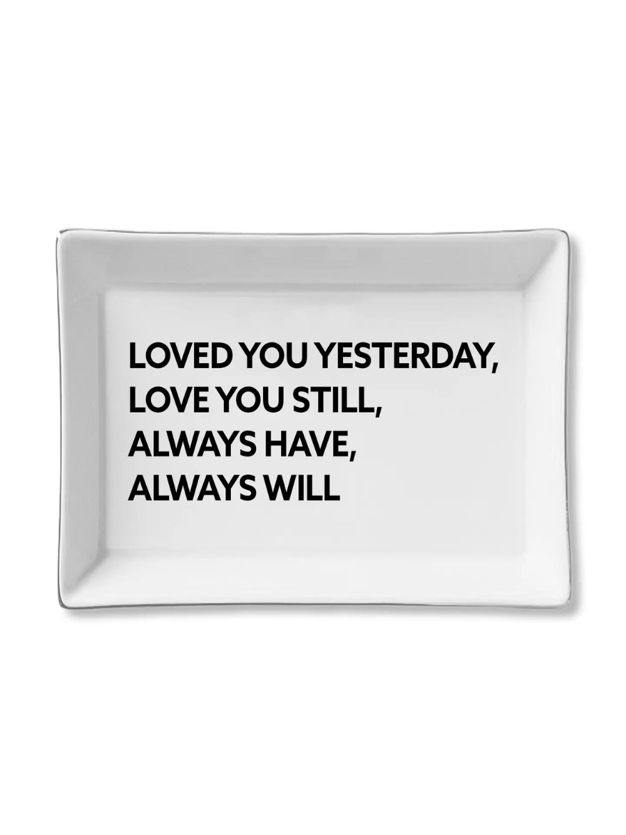 Ceramic Tray - Loved You Yesterday, Love You Still
