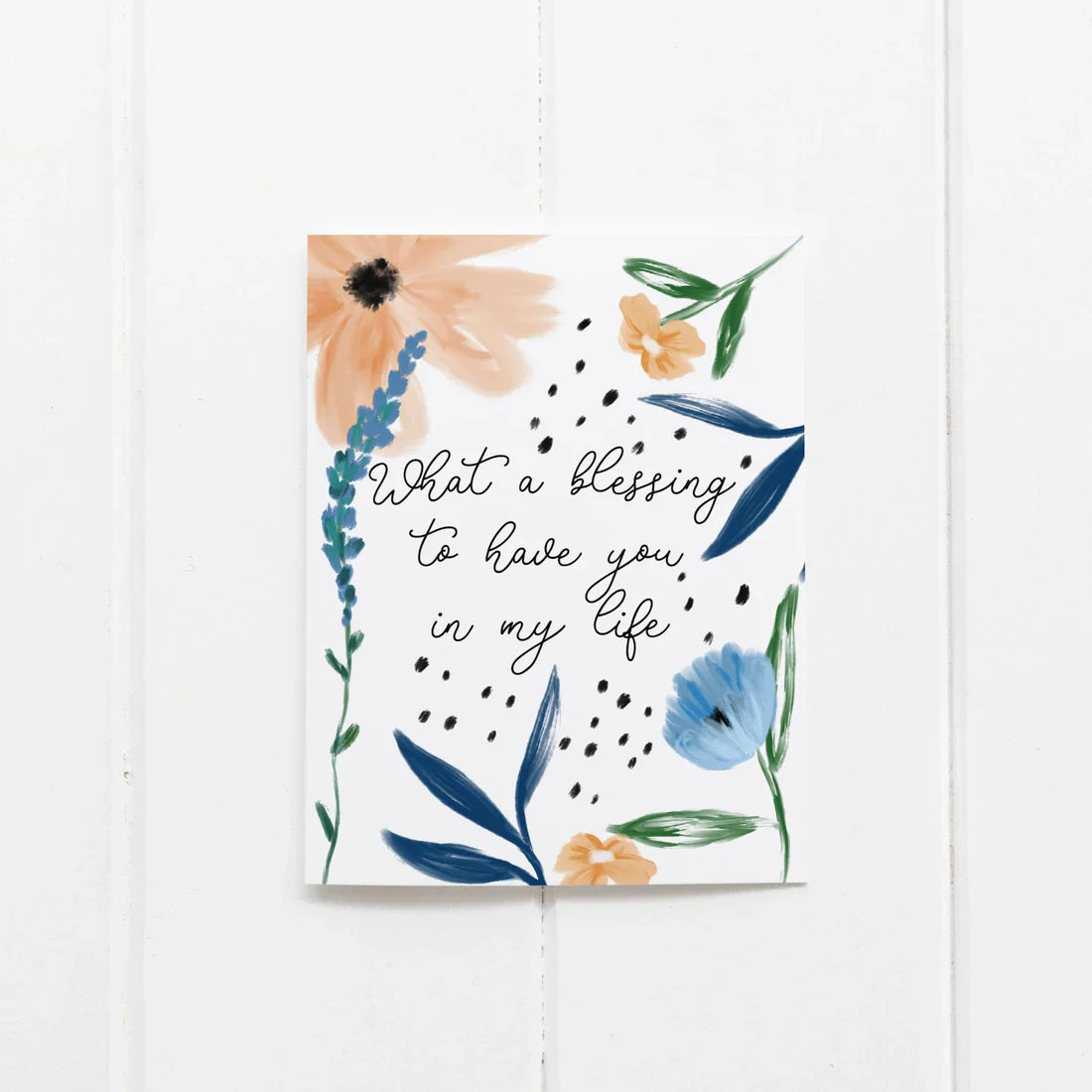 What a Blessing to Have You in My Life Greeting Card